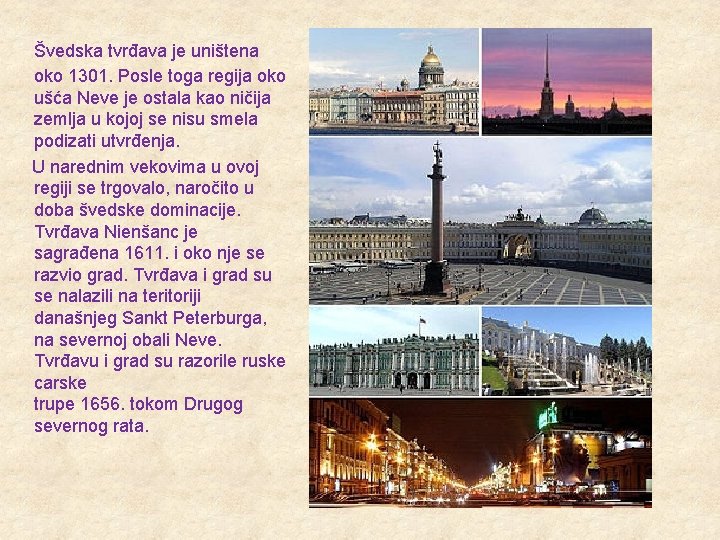  Švedska tvrđava je uništena oko 1301. Posle toga regija oko ušća Neve je