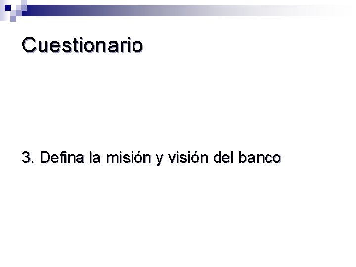Cuestionario 3. Defina la misión y visión del banco 