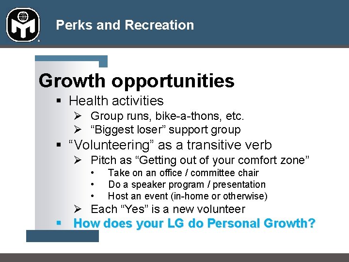 Perks and Recreation Growth opportunities § Health activities Ø Group runs, bike-a-thons, etc. Ø Perks and Recreation Growth opportunities § Health activities Ø Group runs, bike-a-thons, etc. Ø