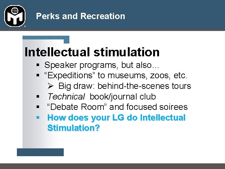 Perks and Recreation Intellectual stimulation § Speaker programs, but also… § “Expeditions” to museums, Perks and Recreation Intellectual stimulation § Speaker programs, but also… § “Expeditions” to museums,