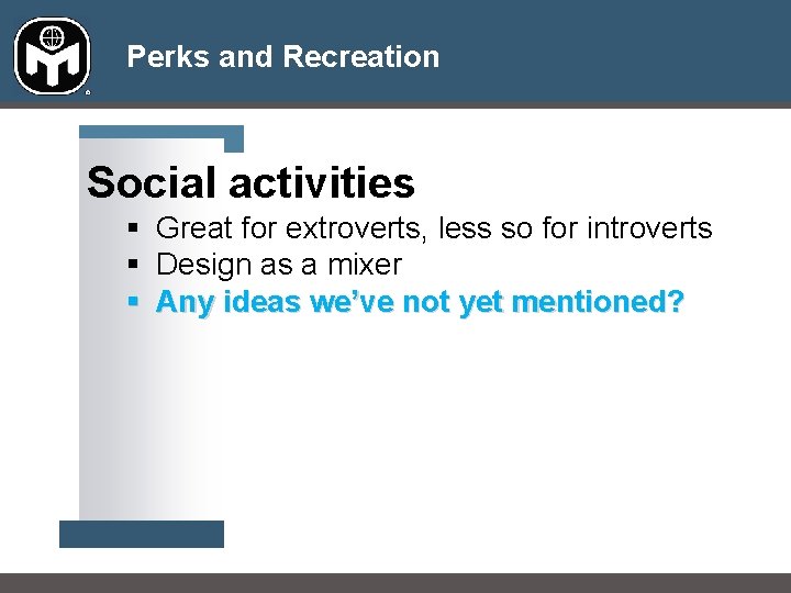 Perks and Recreation Social activities § Great for extroverts, less so for introverts § Perks and Recreation Social activities § Great for extroverts, less so for introverts §
