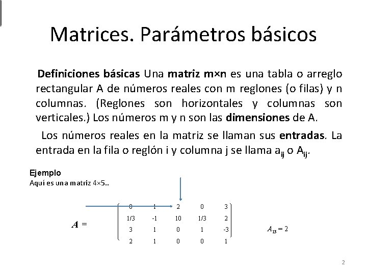Matrices. Parámetros básicos Definiciones básicas Una matriz m×n es una tabla o arreglo rectangular