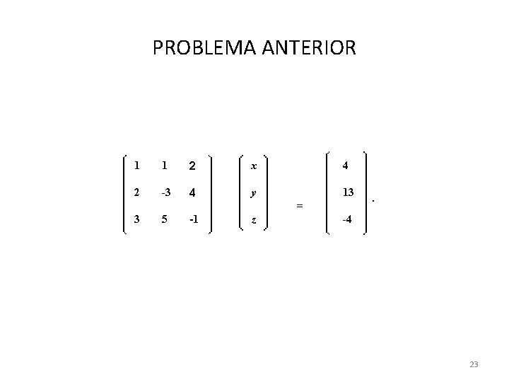 PROBLEMA ANTERIOR 1 1 2 x 4 2 -3 4 y 13 = 3