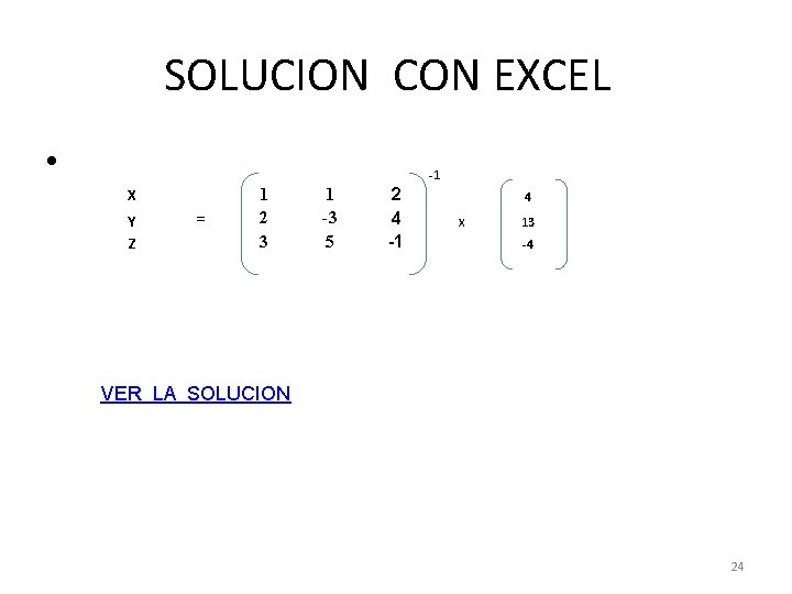 SOLUCION CON EXCEL • -1 X Y Z = 1 2 3 1 -3