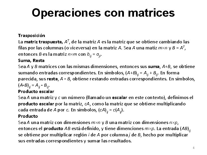 Operaciones con matrices Trasposición La matriz traspuesta, AT, de la matriz A es la