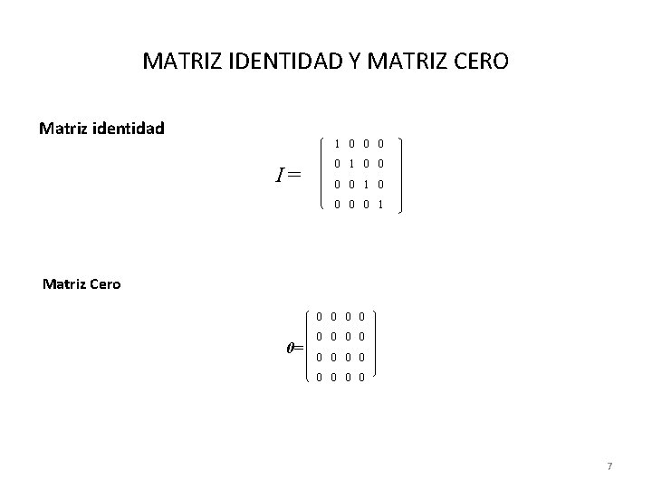 MATRIZ IDENTIDAD Y MATRIZ CERO Matriz identidad 1 0 0 0 I = 0