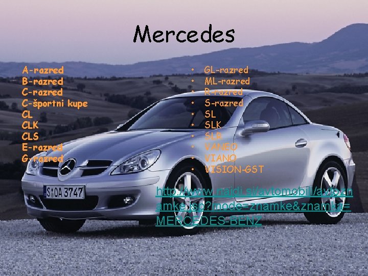 Mercedes A-razred B-razred C-športni kupe CL CLK CLS E-razred G-razred • • • GL-razred