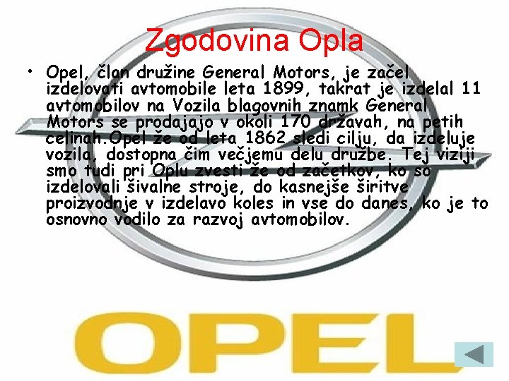 Zgodovina Opla • Opel, član družine General Motors, je začel izdelovati avtomobile leta 1899,