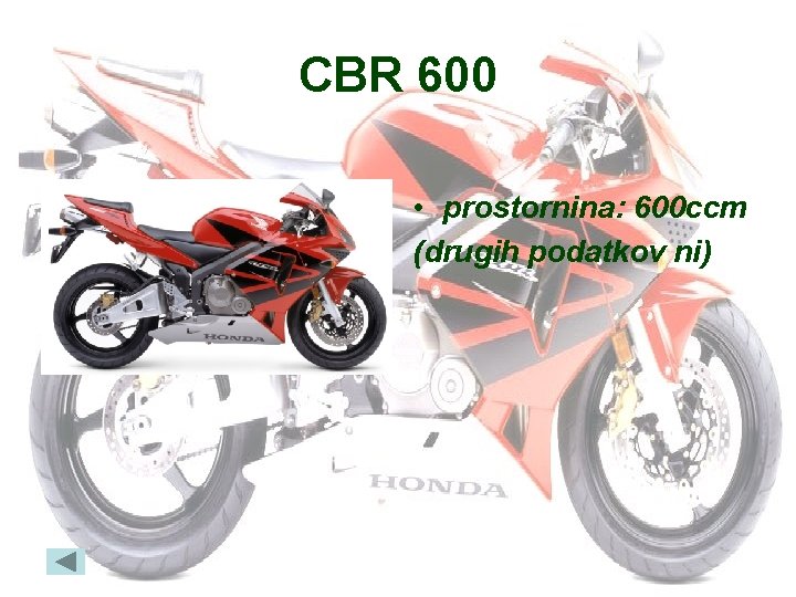 CBR 600 • prostornina: 600 ccm (drugih podatkov ni) 