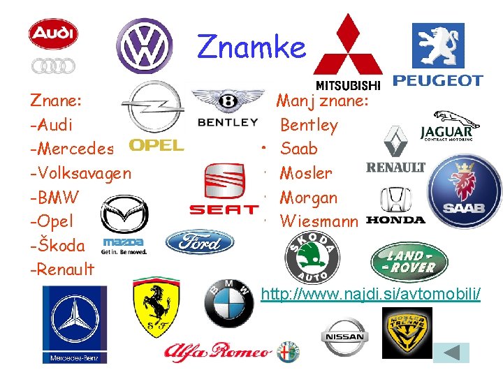 Znamke Znane: -Audi -Mercedes -Volksavagen -BMW -Opel -Škoda -Renault • • • Manj znane: