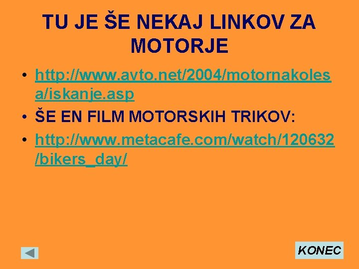 TU JE ŠE NEKAJ LINKOV ZA MOTORJE • http: //www. avto. net/2004/motornakoles a/iskanje. asp