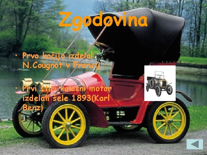 Zgodovina • Prvo kočijo izdelal N. Cougnot v Francij • Prvi štiri kolesni motor