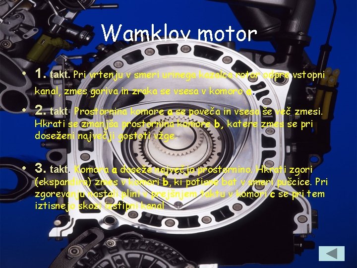 Wamklov motor • 1. takt. Pri vrtenju v smeri urinega kazalca rotor odpre vstopni