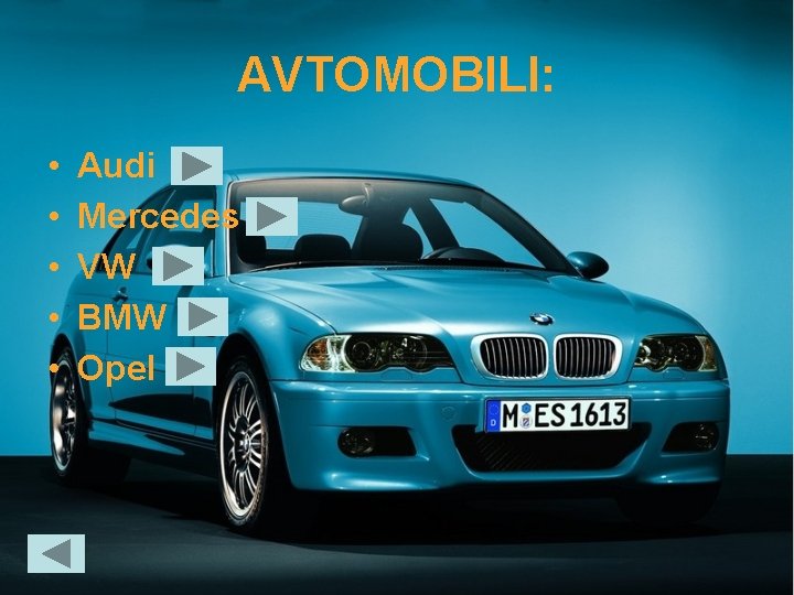 AVTOMOBILI: • • • Audi Mercedes VW BMW Opel 