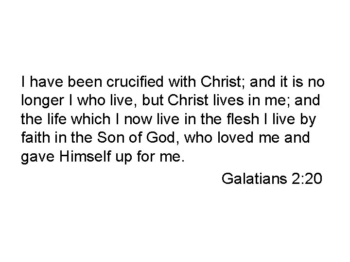 I have been crucified with Christ; and it is no longer I who live,