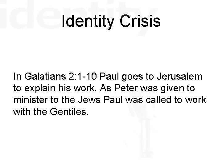 Identity Crisis In Galatians 2: 1 -10 Paul goes to Jerusalem to explain his