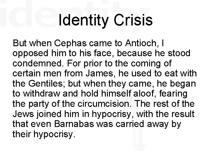 Identity Crisis But when Cephas came to Antioch, I opposed him to his face,