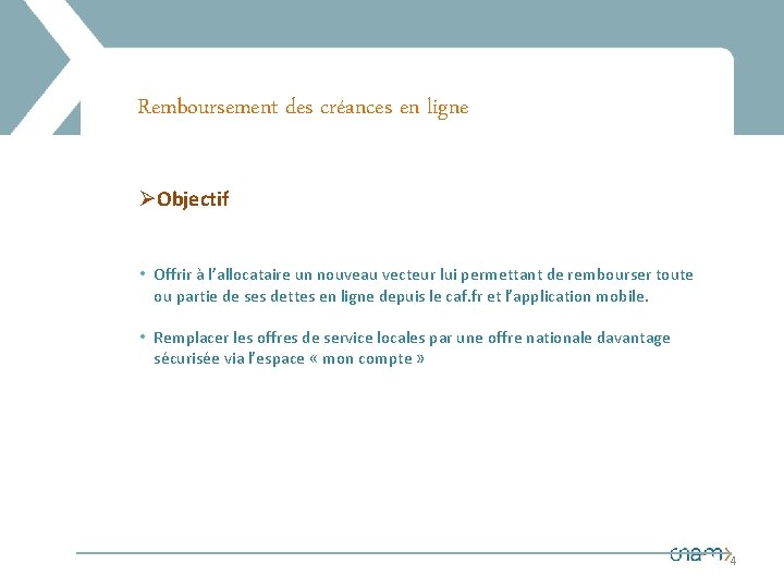 Remboursement des créances en ligne ØObjectif • Offrir à l’allocataire un nouveau vecteur lui