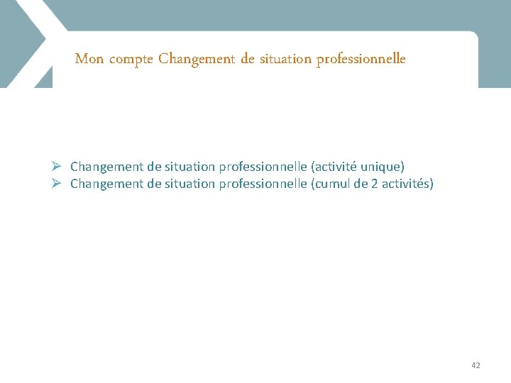 Mon compte Changement de situation professionnelle Ø Changement de situation professionnelle (activité unique) Ø