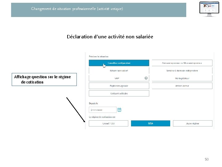 Changement de situation professionnelle (activité unique) Déclaration d’une activité non salariée Affichage question sur