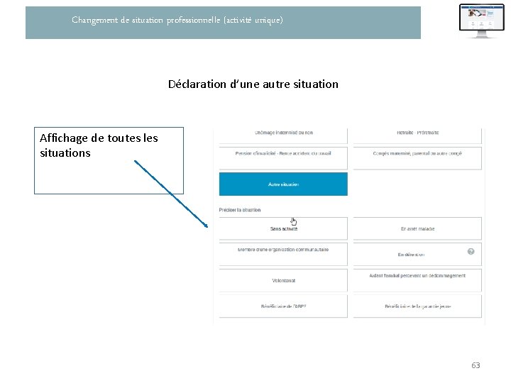 Changement de situation professionnelle (activité unique) Déclaration d’une autre situation Affichage de toutes les