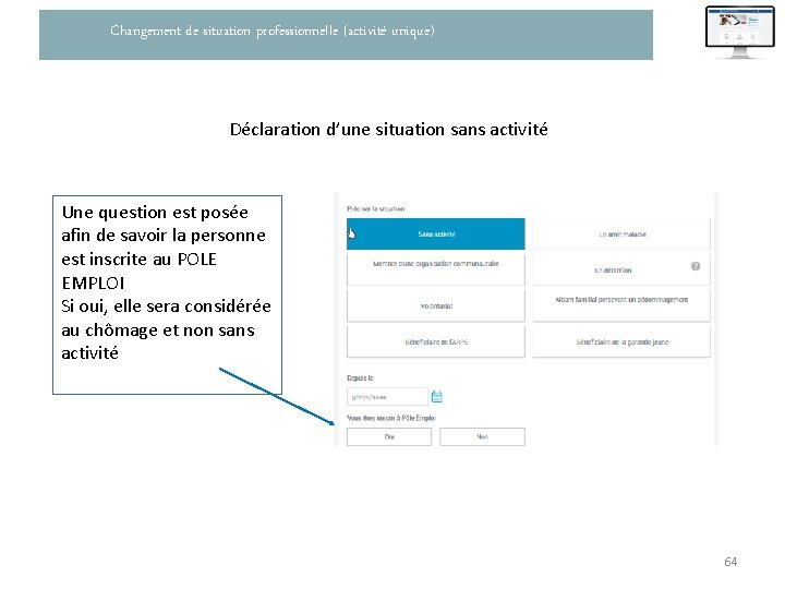 Changement de situation professionnelle (activité unique) Déclaration d’une situation sans activité Une question est