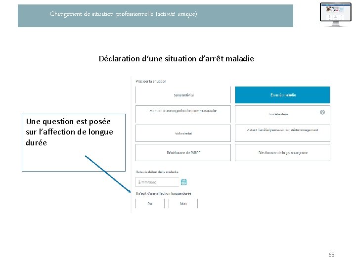 Changement de situation professionnelle (activité unique) Déclaration d’une situation d’arrêt maladie Une question est