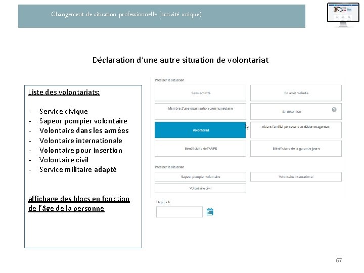 Changement de situation professionnelle (activité unique) Déclaration d’une autre situation de volontariat Liste des