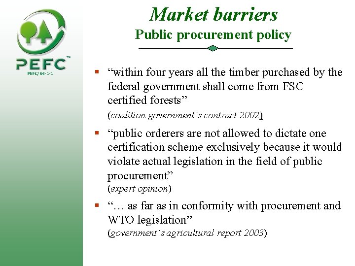 Market barriers Public procurement policy PEFC/04 -1 -1 § “within four years all the