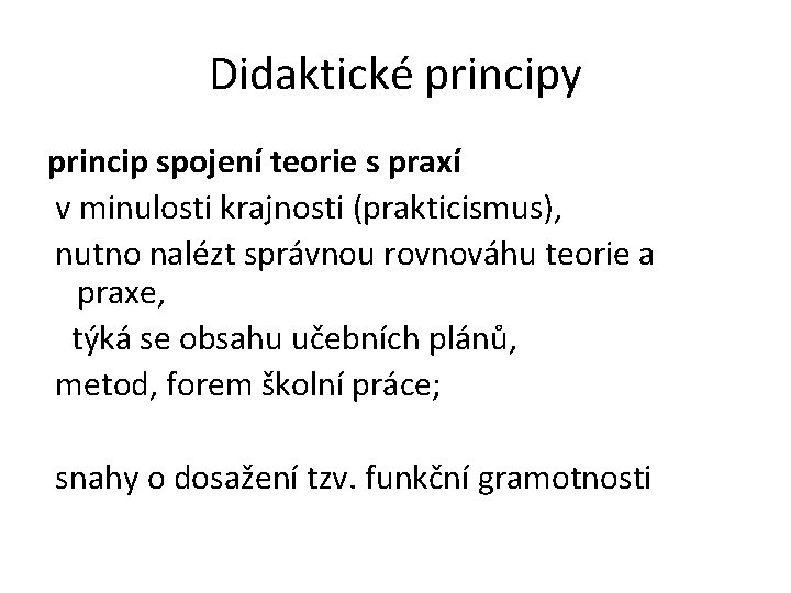 Didaktické principy princip spojení teorie s praxí v minulosti krajnosti (prakticismus), nutno nalézt správnou