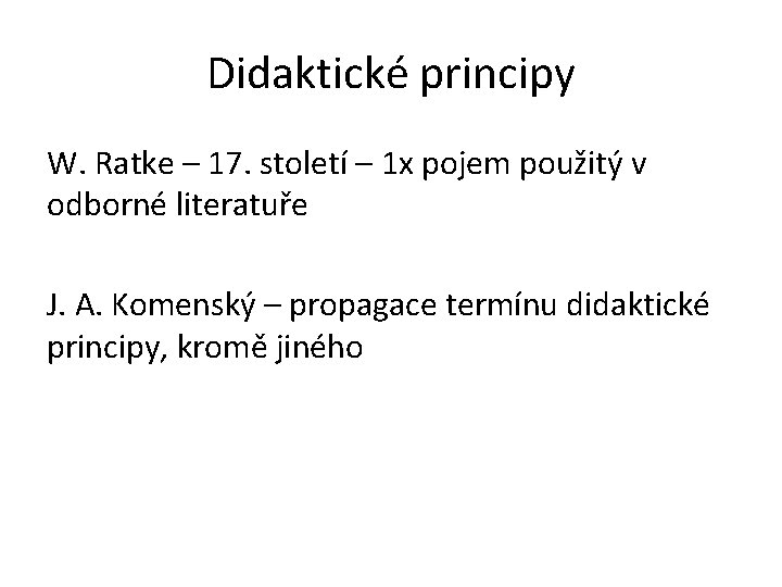 Didaktické principy W. Ratke – 17. století – 1 x pojem použitý v odborné