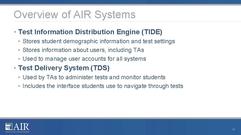 Overview of AIR Systems • Test Information Distribution Engine (TIDE) • Stores student demographic