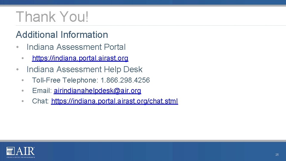 Thank You! Additional Information • Indiana Assessment Portal • https: //indiana. portal. airast. org