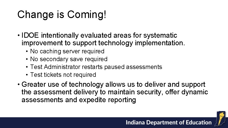 Change is Coming! • IDOE intentionally evaluated areas for systematic improvement to support technology