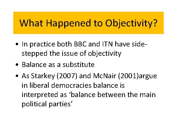 What Happened to Objectivity? • In practice both BBC and ITN have sidestepped the