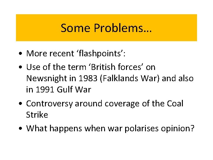 Some Problems… • More recent ‘flashpoints’: • Use of the term ‘British forces’ on