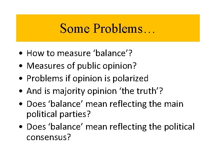 Some Problems… • • • How to measure ‘balance’? Measures of public opinion? Problems