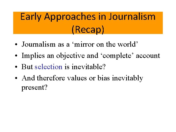 Early Approaches in Journalism (Recap) • • Journalism as a ‘mirror on the world’