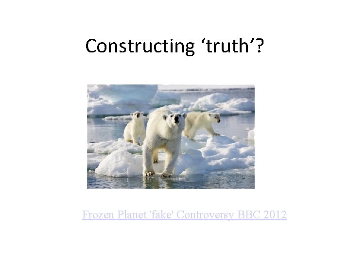 Constructing ‘truth’? Frozen Planet 'fake' Controversy BBC 2012 