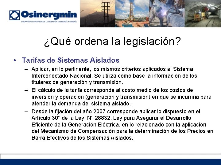 ¿Qué ordena la legislación? • Tarifas de Sistemas Aislados – Aplicar, en lo pertinente,