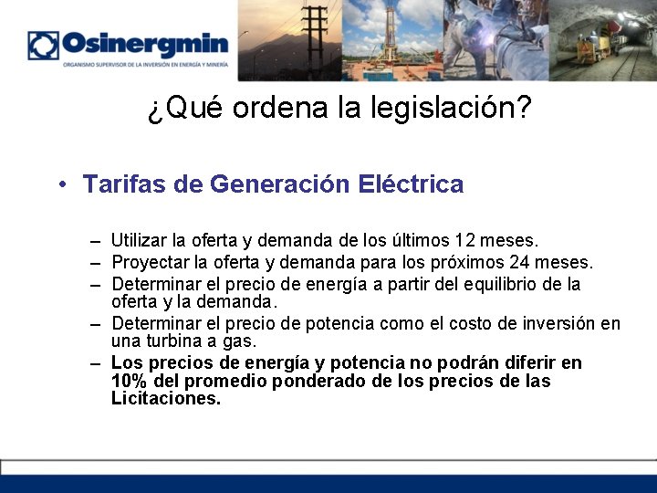 ¿Qué ordena la legislación? • Tarifas de Generación Eléctrica – Utilizar la oferta y