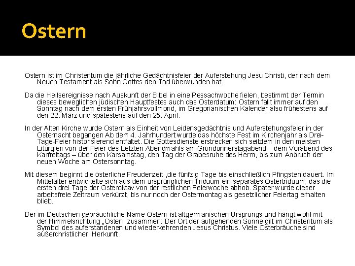 Ostern ist im Christentum die jährliche Gedächtnisfeier der Auferstehung Jesu Christi, der nach dem