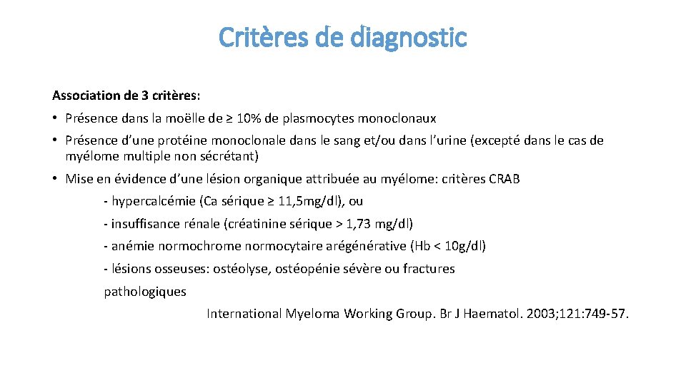 Critères de diagnostic Association de 3 critères: • Présence dans la moëlle de ≥