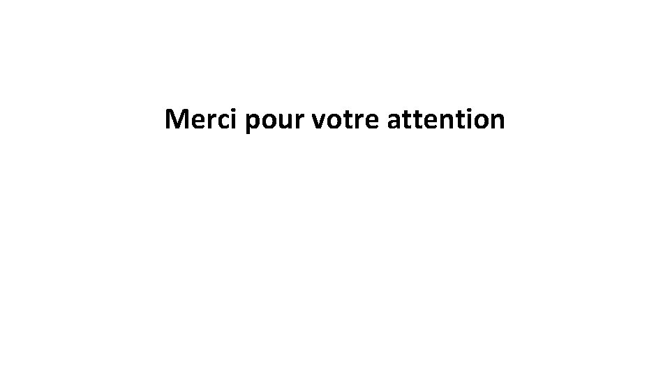 Merci pour votre attention 