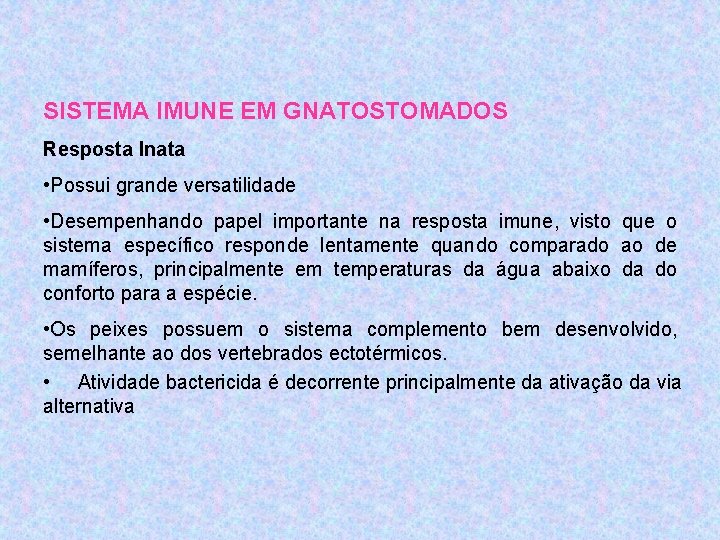 SISTEMA IMUNE EM GNATOSTOMADOS Resposta Inata • Possui grande versatilidade • Desempenhando papel importante