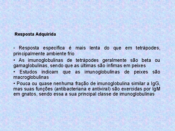  Resposta Adquirida • Resposta específica é mais lenta do que em tetrápodes, principalmente