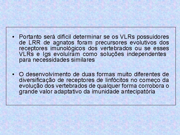  • Portanto será difícil determinar se os VLRs possuidores de LRR de agnatos
