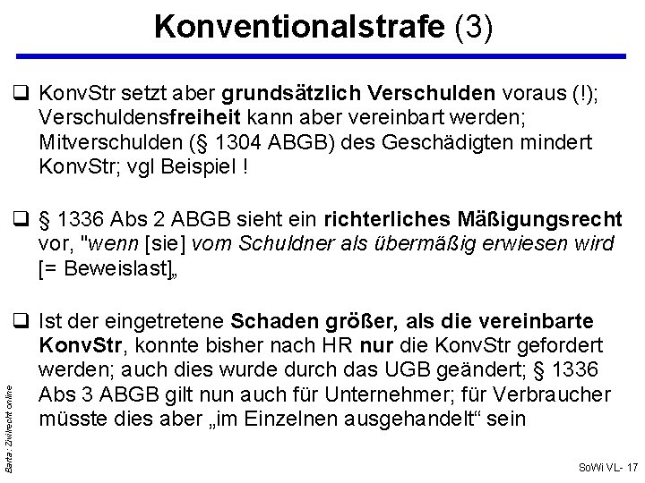 Konventionalstrafe (3) Konv. Str setzt aber grundsätzlich Verschulden voraus (!); Verschuldensfreiheit kann aber vereinbart