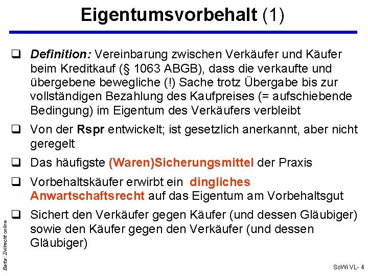 Eigentumsvorbehalt (1) Definition: Vereinbarung zwischen Verkäufer und Käufer beim Kreditkauf (§ 1063 ABGB), dass