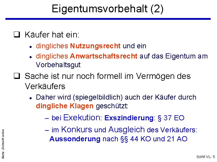 Eigentumsvorbehalt (2) Käufer hat ein: dingliches Nutzungsrecht und ein dingliches Anwartschaftsrecht auf das Eigentum